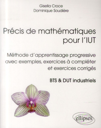 Précis de mathématiques pour l'IUT. Méthode d'apprentissage progressive avec exemples, exercices à c