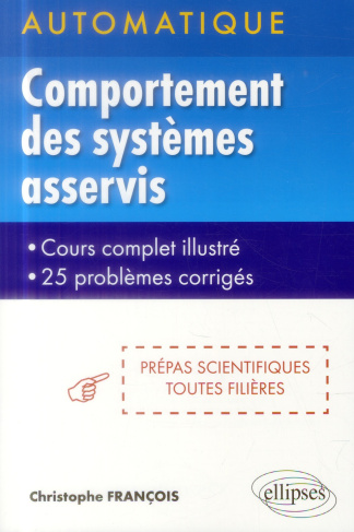 Automatique : comportement des systèmes asservis linéaires. Cours complet illustré, 25 problèmes cor