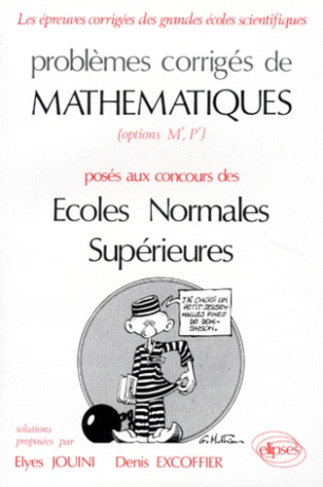 PROBLEMES CORRIGES DE MATHEMATIQUES. Posés aux concours des Ecoles Normales Supérieures (Options M',