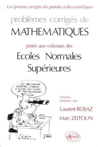 Problèmes corrigés de mathématiques. Posés au concours des Ecoles normales supérieures