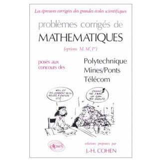 Problèmes corrigés de mathématiques, options M, M',P' posés au concours de Polytechnique, Mines, Pon