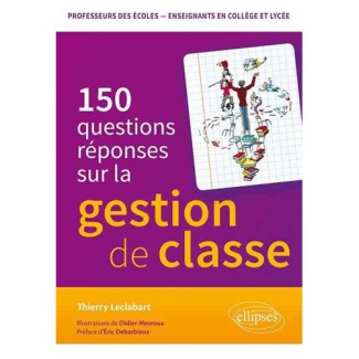 LA GESTION DE CLASSE EN 150 QUESTIONS-REPONSES. CONCOURS DE PROFESSEURS DES ECOLES - ENSEIGNANTS