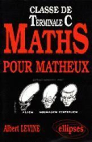 Maths pour matheux. Classe de terminale C