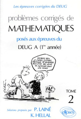 PROBLEMES CORRIGES DE MATHEMATIQUES. Tome 2, Posés aux épreuves du DEUG A 1ère année