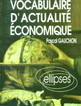 VOCABULAIRE D'ACTUALITE ECONOMIQUE. Acteurs, espaces et enjeux économiques contemporains