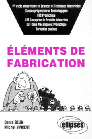 Éléments de fabrication. Classes préparatoires technologiques, 1e cycle universitaire en sciences te