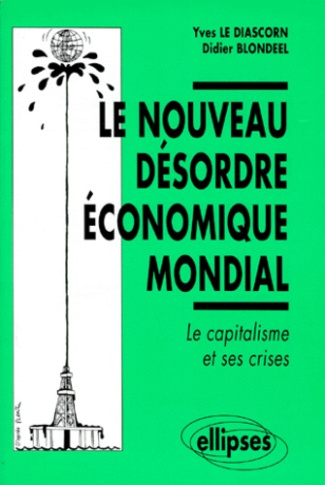 LE NOUVEAU DESORDRE ECONOMIQUE MONDIAL. Le capitalisme et ses crises
