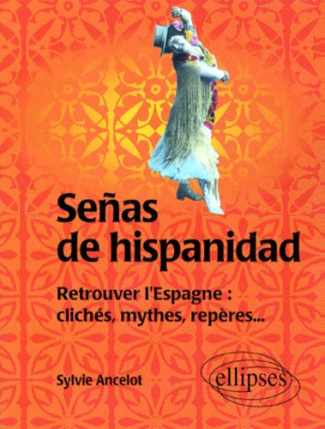 Señas de hispanidad. Retrouver l'Espagne, clichés, mythes, repères
