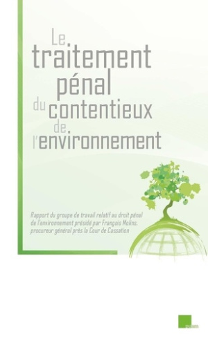 Le traitement pénal du contentieux de l'environnement. Rapport du groupe de travail relatif au droit