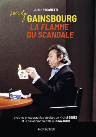Serge Gainsbourg, la flamme du scandale