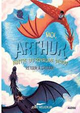 Moi, Arthur, maître du royaume perdu Tome 2 : Retour à Groaar
