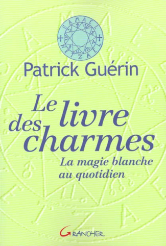 Le livre des charmes. La magie blanche au quotidien