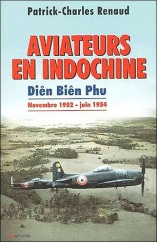 Aviateurs en Indochine. Diên Biên Phu de novembre 1952 à juin 1954