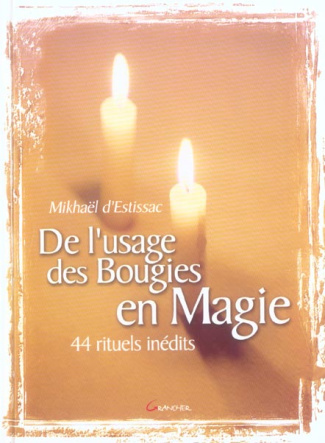 De l'usage des bougies en Magie. 44 rituels inédits