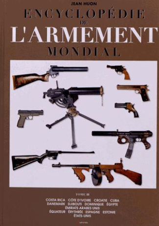 Encyclopédie de l'armement mondial. Armes à feu d'infanterie de petit calibre de 1870 à nos jours To