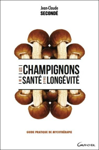 Les champignons de santé et de longévité. Guide pratique de mycothérapie