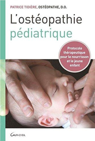 L'ostéopathie pédiatrique. Protocole thérapeutique pour le nourrisson et le jeune enfant