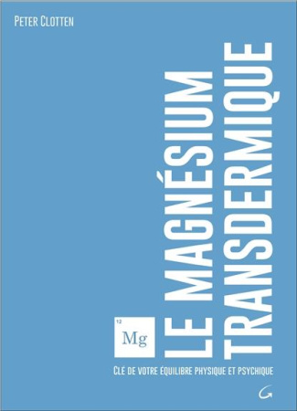 Le magnésium transdermique. Clé de votre équilibre physique et psychique