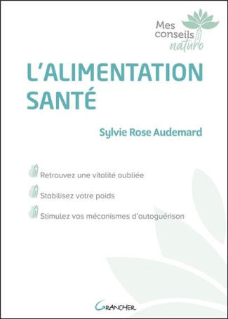 L'alimentation santé. Retrouvez une vitalité oubliée, stablisez votre poid, stimulez vos mécanismes