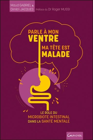 Parle à mon ventre, ma tête est malade . Le rôle du microbiote intestinal dans la santé mentale