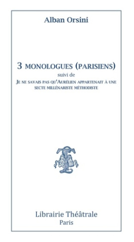 3 monologues (parisiens) suivi de Je ne savais pas qu'Aurelien appartenait a une