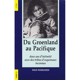 DU GROENLAND AU PACIFIQUE. Deux ans d'intimité avec des tribus d'esquimaux inconnus