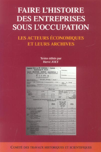 Faire l'histoire des entreprises sous l'occupation. Les acteurs économiques et leurs archives