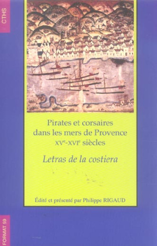 Pirates et corsaires dans les mers de Provence XVe-XVIe siècles. Letras de la costiera