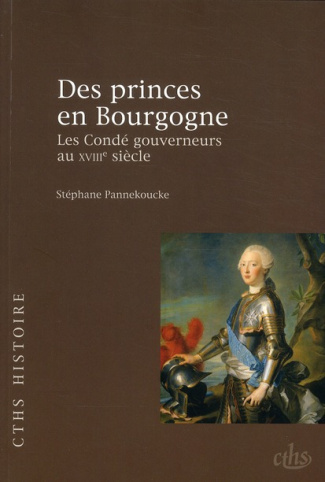 Des princes en Bourgogne. Les Condé gouverneurs au XVIIIe siècle