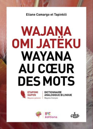 Wayana au coeur des mots. Dictionnaire analogique bilingue wayana-français
