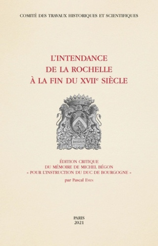 L'intendance de La Rochelle à la fin du XVIIe siècle. Edition critique du mémoire de Michel Bégon "p