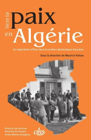 Vers la paix en Algérie. Les négociations d'Evian dans les archives diplomatiques françaises 15 janv
