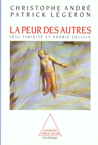 La peur des autres. Trac, timidité et phobie sociale