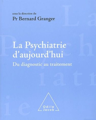 La psychiatrie d'aujourd'hui. Du diagnostic au traitement