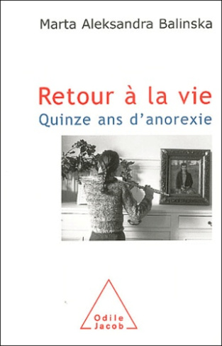 Retour à la vie. Quinze ans d'anorexie