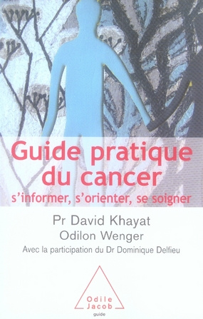 Guide pratique du cancer. S'informer, s'orienter, se soigner