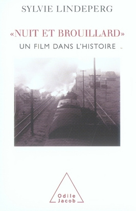 Nuit et Brouillard. Un film dans l'histoire