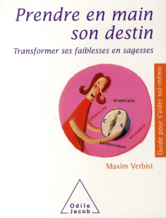 Prendre en main son destin. Transformer ses faiblesses en sagesses