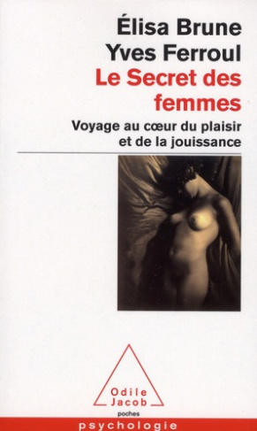 Le secret des femmes. Voyage au coeur du plaisir et de la jouissance