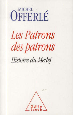 Les patrons des patrons. Histoire du Medef
