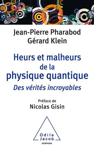 Heurs et malheurs de la physique quantique. Des vérités incroyables