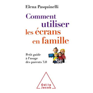 Comment utiliser les écrans en famille. Petit guide à l'usage des parents 3.0