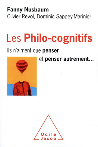 Les philo-cognitifs. Ils n'aiment que penser et penser autrement...