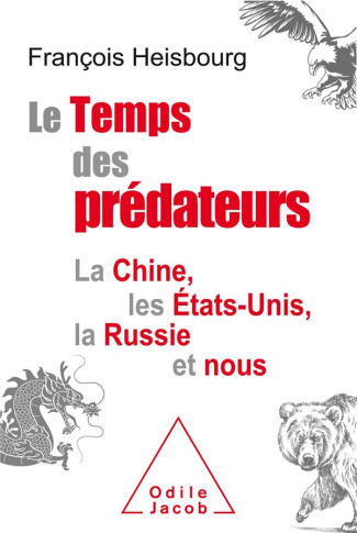 Le Temps des prédateurs. La Chine, les Etats-Unis, la Russie et nous