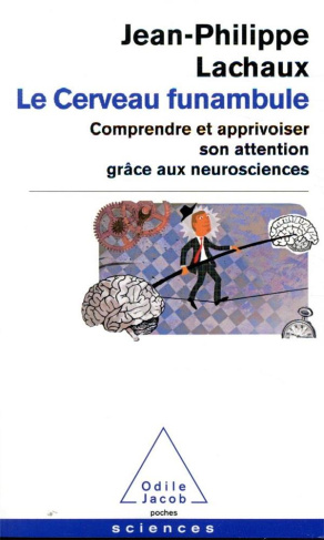 Le cerveau funambule. Comprendre et apprivoiser son attention grâce aux neurosciences