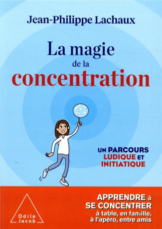 La magie de la concentration. Un parcours ludique et initiatique