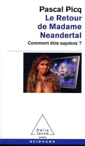 Le retour de Madame Neandertal. Comment être sapiens ?