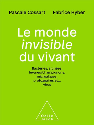 Le monde invisible du vivant. Bactéries, archées, levures/champignons, microalgues, protozoaires et.