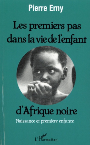 Les premiers pas dans la vie de l'enfant d'Afrique noire. Naissance et première enfance