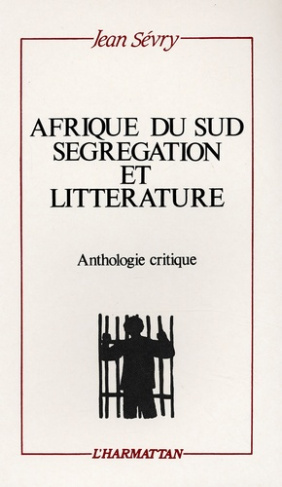 Afrique du Sud, ségrégation et littérature . Anthologie critique